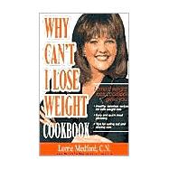Why Can't I Lose Weight Cookbook : Lorrie's Weight Loss Cookbook Gives You Healthy, Delicious Recipes for Safe Weight Loss, Easy and Quick Meal Planning, and Tips for Eating Out and Staying Slim