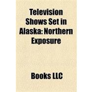 Television Shows Set in Alask : Northern Exposure, Men in Trees, the Alaskans, Klondike, Kodiak