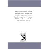 Major Jone's Courtship: Detailed, With Other Scenes, Incidents, and Adventures, in a Series of Letters by Himself. Rev. and Enl. to Which Are Added Thirteen Humorous Sketches