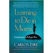 Learning to Die in Miami Confessions of a Refugee Boy