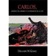 Carlos, asesino de crimen o usurpador de la ley