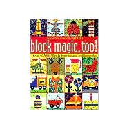 Block Magic, Too! : Over 50 New Blocks from Squares and Rectangles