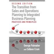 The Transition from Sales and Operations Planning to Integrated Business Planning Practices and Principles, Second Edition