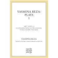 Yasmina Reza: Plays 1 Art, Life x 3, The Unexpected Man, Conversations After a Burial
