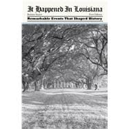It Happened in Louisiana Remarkable Events That Shaped History