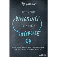Use Your Difference to Make a Difference: How to Connect and Communicate in a Cross-Cultural World