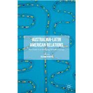 Australian-Latin American Relations New Links in A Changing Global Landscape