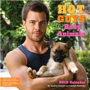 Hot Guys and Baby Animals 2015 Wall Calendar
