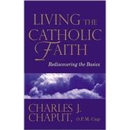 Living the Catholic Faith : Rediscovering the Basics