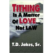 Tithing Is A Matter of Love... Not Law