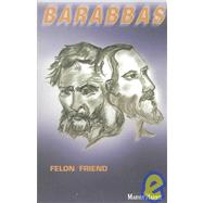 Barabbas : Felon - Friend