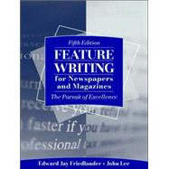 Feature Writing for Newspapers and Magazines : The Pursuit of Excellence