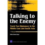 Talking to the Enemy Track Two Diplomacy in the Middle East and South Asia