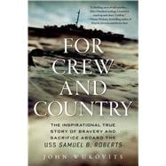 For Crew and Country The Inspirational True Story of Bravery and Sacrifice Aboard the USS Samuel B. Roberts