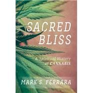 Sacred Bliss A Spiritual History of Cannabis