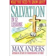 WHAT YOU NEED TO KNOW ABOUT SALVATION IN 12 LESSONS