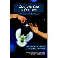 Given And Sent in One Love: The True Church of Jesus Christ