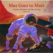 Max Goes to Mars : A Science Adventure with Max the Dog