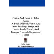 Poetry and Prose by John Keats : A Book of Fresh Verses and New Readings, Essays and Letters Lately Found, and Passages Formerly Suppressed (1890)