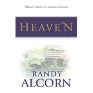 Heaven : Biblical Answers to Common Questions