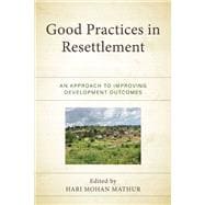 Good Practices in Resettlement An Approach to Improving Development Outcomes