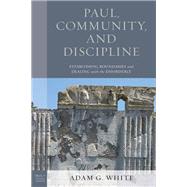 Paul, Community, and Discipline Establishing Boundaries and Dealing with the Disorderly