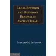 Legal Revision and Religious Renewal in Ancient Israel