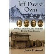 Jeff Davis's Own Cavalry, Comanches, and the Battle for the Texas Frontier