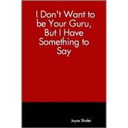 I Don't Want to Be Your Guru, but I Have Something to Say