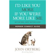 I'd Like You More if You Were More like Me Member Connect Guide Getting Real about Getting Close