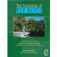 The Technology of Fly Rods: An In-Depth Look at the Design of the Modern Fly Rod, Its History and Its Role in Fly Fishing