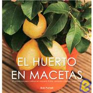 El huerto en macetas/ Crops In Pots: 50 proyectos para cultivar en maceta: frutas, verduras y hierbas aromaticas/ 50 Great Container Projects Using Vegetables, Fruit and Herbs