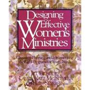 Designing Effective Women's Ministries : Choosing, Planning and Implementing the Right Programs for Your Church