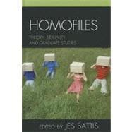 Homofiles Theory, Sexuality, and Graduate Studies
