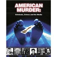 American Murder Criminals, Crimes, and the Media