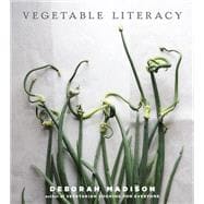 Vegetable Literacy Cooking and Gardening with Twelve Families from the Edible Plant Kingdom, with over 300 Deliciously Simple Recipes [A Cookbook]