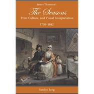 James Thomson's The Seasons, Print Culture, and Visual Interpretation, 1730–1842