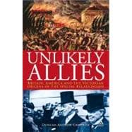 Unlikely Allies Britain, America and the Victorian Origins of the Special Relationship