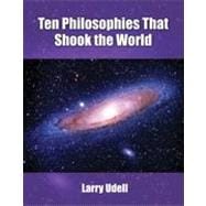 Ten Philosophies That Shook the World