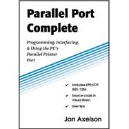 Parallel Port Complete Programming, Interfacing, & Using the PC’s Parallel Printer Port
