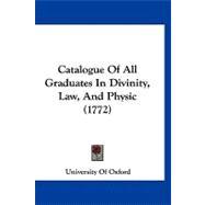 Catalogue of All Graduates in Divinity, Law, and Physic