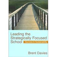 Leading the Strategically Focused School : Success and Sustainability