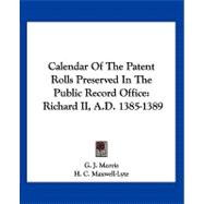 Calendar of the Patent Rolls Preserved in the Public Record Office : Richard II, A. D. 1385-1389