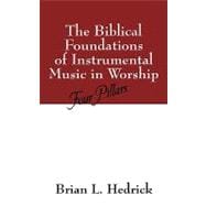 The Biblical Foundations of Instrumental Music in Worship: Four Pillars