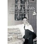 More Than Just Cheap Cigars : The Life and Times of My One-of-a-Kind Father - A Stogy Smoking, Gruff-Talking Obstetrician