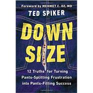 Down Size: 12 Truths for Turning Pants-splitting Frustration into Pants-fitting Success