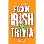 The Book of Feckin' Irish Trivia
