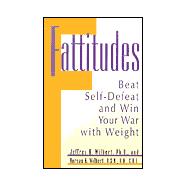 Fattitudes : Beat Self Defeat and Win Your War with Weight