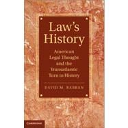 Lawâ€™s History: American Legal Thought and the Transatlantic Turn to History
