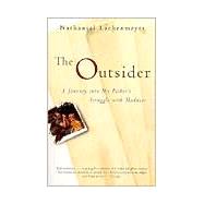 The Outsider A Journey Into My Father's Struggle With Madness